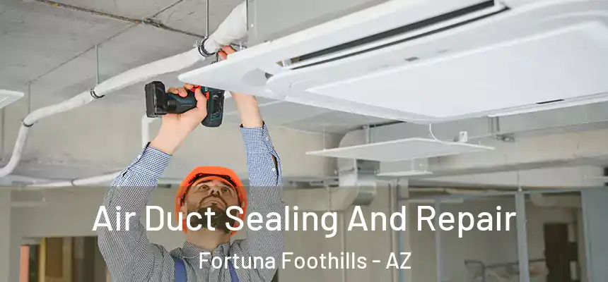  Air Duct Sealing And Repair Fortuna Foothills - AZ