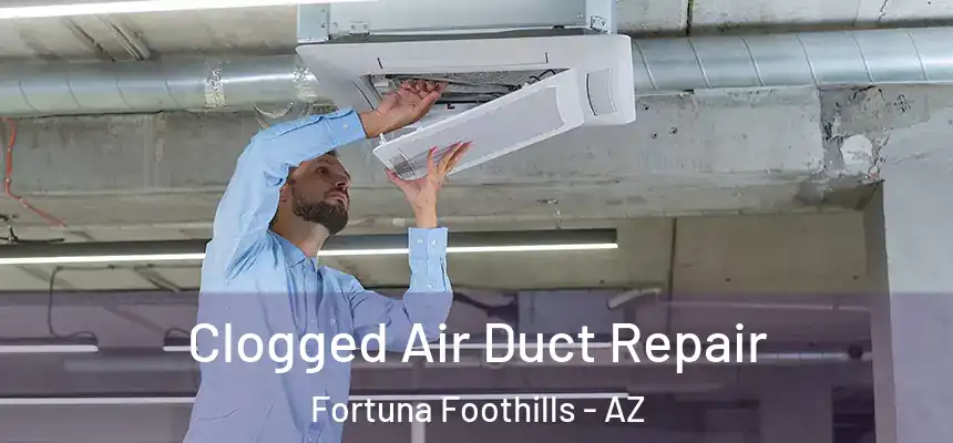  Clogged Air Duct Repair Fortuna Foothills - AZ