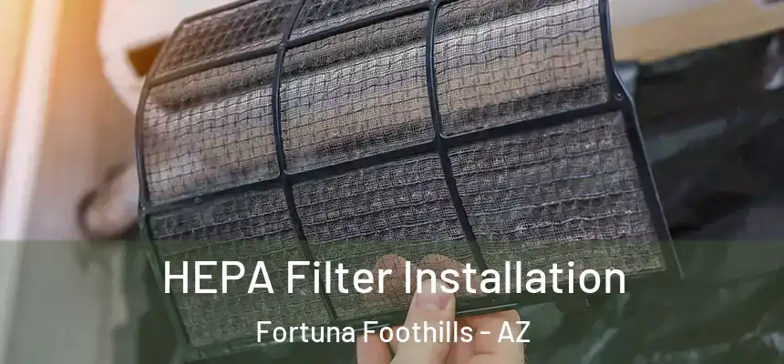  HEPA Filter Installation Fortuna Foothills - AZ