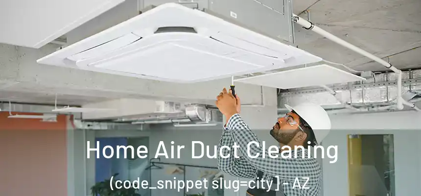  Home Air Duct Cleaning (code_snippet slug=city] - AZ