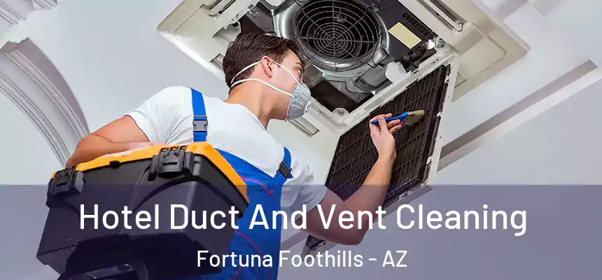  Hotel Duct And Vent Cleaning Fortuna Foothills - AZ
