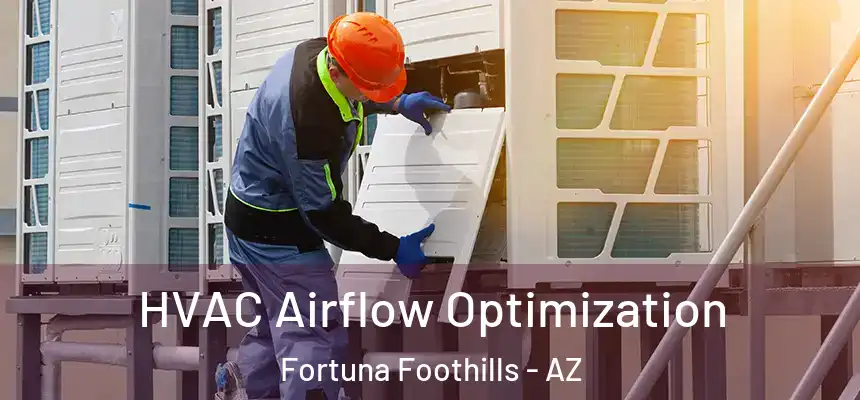  HVAC Airflow Optimization Fortuna Foothills - AZ