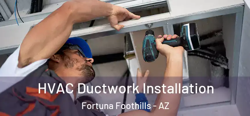 HVAC Ductwork Installation Fortuna Foothills - AZ
