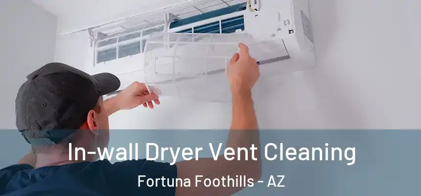  In-wall Dryer Vent Cleaning Fortuna Foothills - AZ