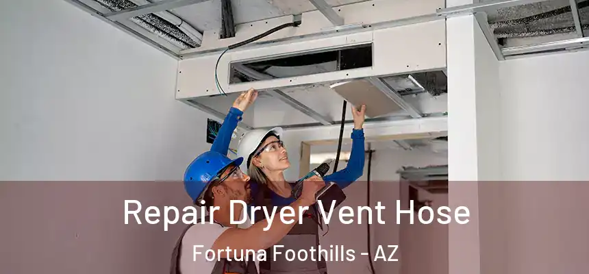  Repair Dryer Vent Hose Fortuna Foothills - AZ