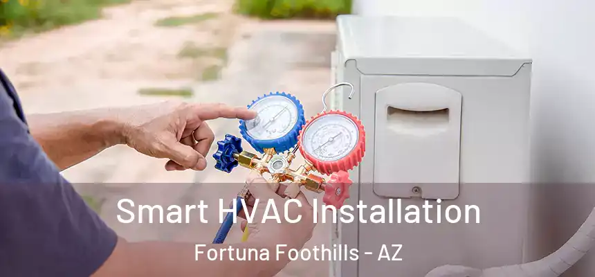  Smart HVAC Installation Fortuna Foothills - AZ